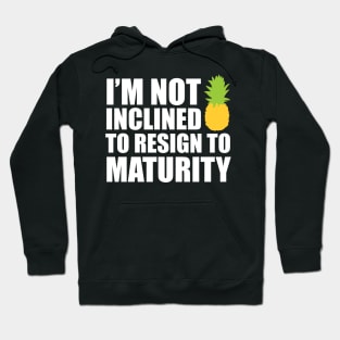 I'm not inclined to resign to maturity - dark Hoodie